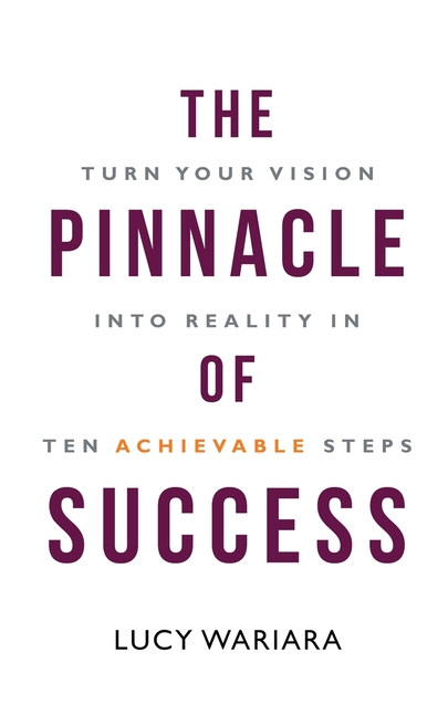 The Pinnacle of Success - Turn Your Vision into Reality in Ten Achievable Steps