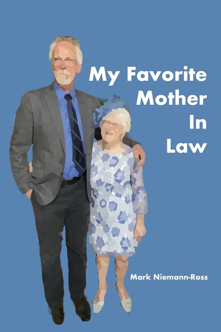 My Favorite Mother In Law: A Memoir of Love, Laughter, and Lessons in Aging Gracefully