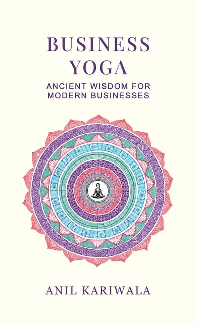 Business Yoga: Ancient Wisdom for Modern Businesses