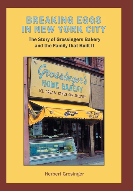 Breaking Eggs in New York City: The Story of Grossingers Bakery and the Family That Built It