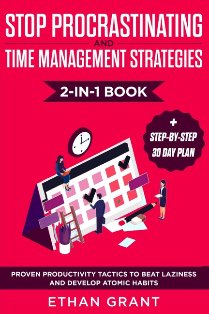 Stop Procrastinating and Time Management Strategies 2-in-1 Book: Proven Productivity Tactics to Beat Laziness and Develop Atomic Habits + Step-by-Step