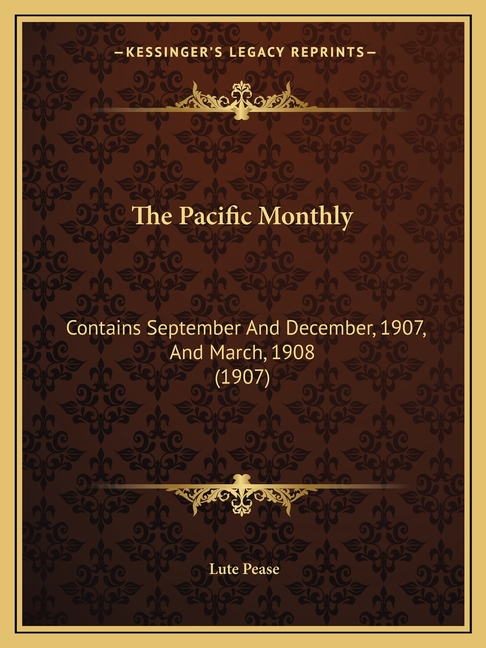 The Pacific Monthly: Contains September And December, 1907, And March, 1908 (1907)