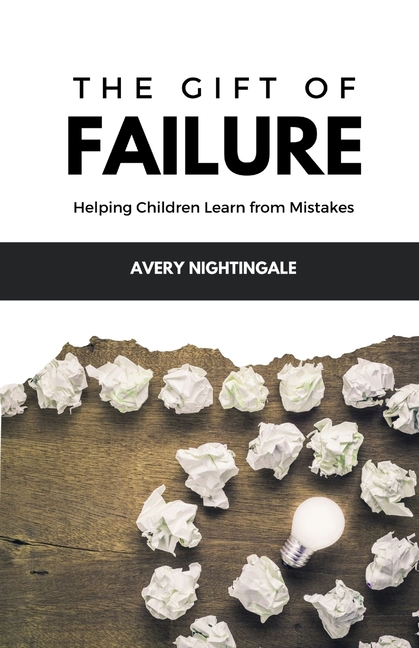 The Gift of Failure: Helping Children Learn from Mistakes