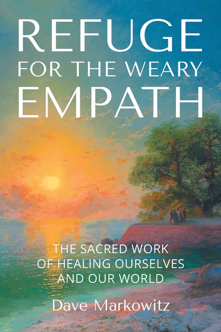 Refuge for the Weary Empath: The Sacred Work of Healing Ourselves and Our World