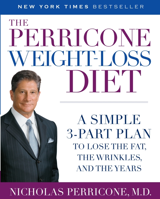 The Perricone Weight-Loss Diet: A Simple 3-Part Plan to Lose the Fat, the Wrinkles, and the Years