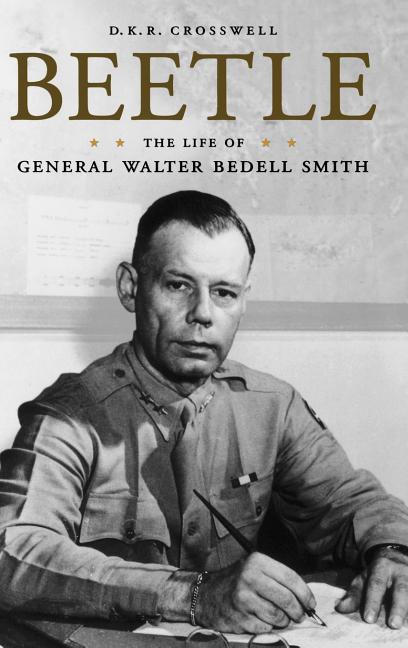 Beetle: The Life of General Walter Bedell Smith