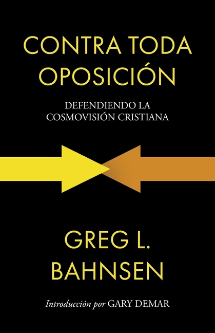 Contra toda oposición: Defendiendo la cosmovisión cristiana