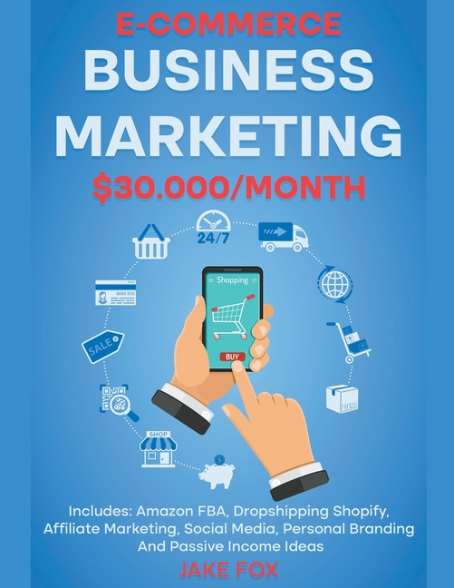 E-commerce Business Marketing $30.000/Month Includes: Amazon FBA, Dropshipping Shopify, Affiliate Marketing, Social Media, Personal Branding And Passi