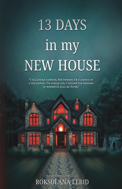 13 Days in my New House: He Promised Her Safety. She Promised Him Her Soul.