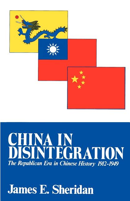 China in Disintegration: The Republican Era in Chinese History, 1912-1949