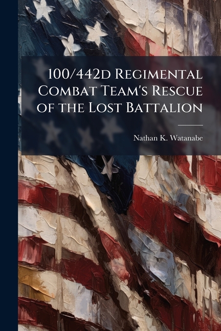 100/442d Regimental Combat Team's Rescue of the Lost Battalion