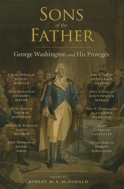 Sons of the Father: George Washington and His Protégés