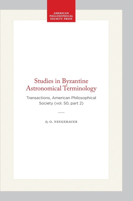 Studies in Byzantine Astronomical Terminology: Transactions, American Philosophical Society (Vol. 50, Part 2)