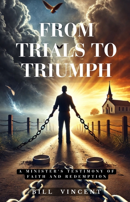 From Trials to Triumph: A Minister's Testimony of Faith and Redemption
