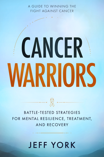 Cancer Warriors: A Guide to Winning the Fight Against Cancer