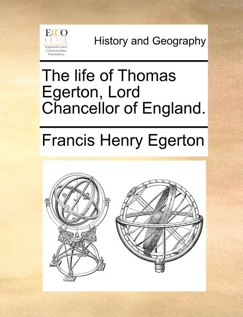 The Life of Thomas Egerton, Lord Chancellor of England.