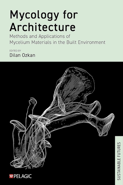 Mycology for Architecture: Methods and Applications of Mycelium Materials in the Built Environment