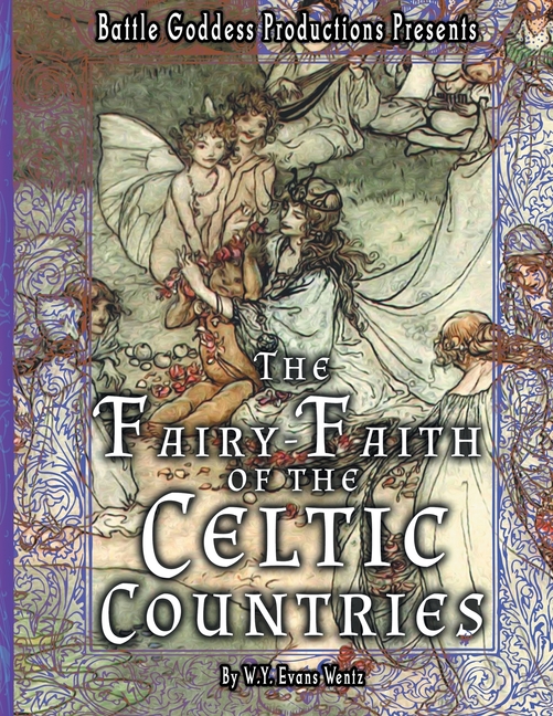 The Fairy-Faith of the Celtic Countries with Illustrations: A Classic Study of Celtic Fairy Folklore