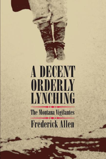 A Decent, Orderly Lynching: The Montana Vigilantes