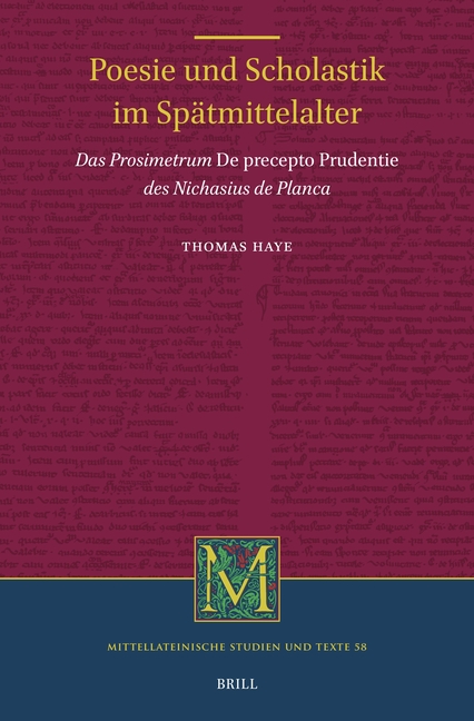 Poesie Und Scholastik Im Spätmittelalter: Das Prosimetrum de Precepto Prudentie Des Nichasius de Planca