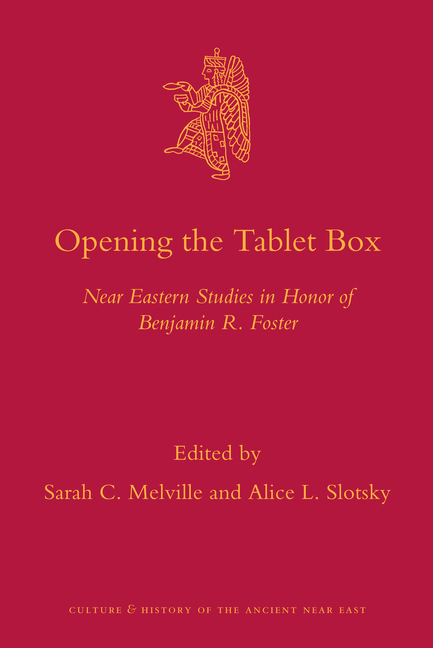 Opening the Tablet Box: Near Eastern Studies in Honor of Benjamin R. Foster