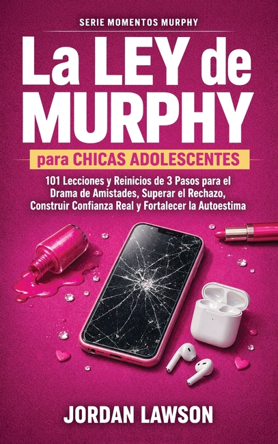 La Ley de Murphy para Chicos Adolescentes: 101 Lecciones y Reinicios de 3 Pasos para el Drama de Amistades, Superar el Rechazo, Construir Confianza Re