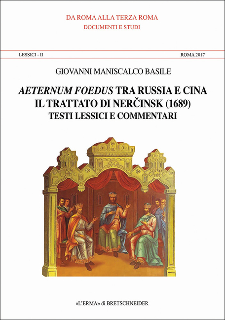 Aeternum Foedus Tra Russia E Cina. Lessici II. Roma 2017: Il Tratato Di Ner Cinsk (1689). Testi Lessici E Commetari Introduzione Di Tatiana Alexeeva T
