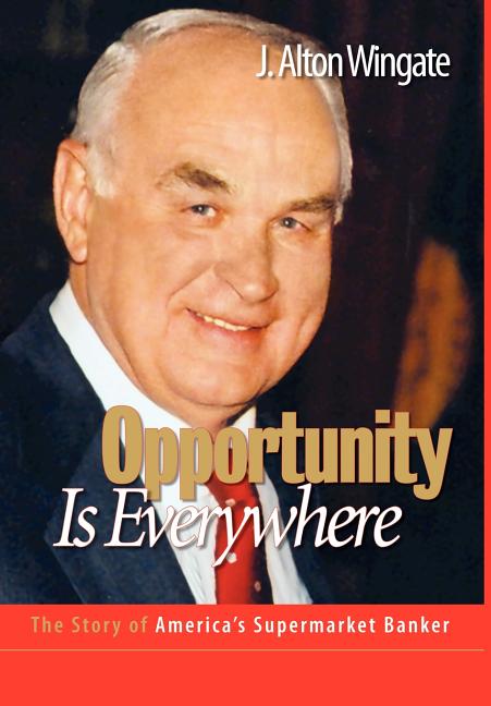 Opportunity Is Everywhere: The Story of America's Supermarket Banker