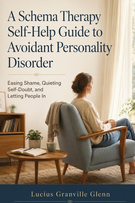 A Schema Therapy Self-Help Guide to Avoidant Personality Disorder: Easing Shame, Quieting Self-Doubt, and Letting People In