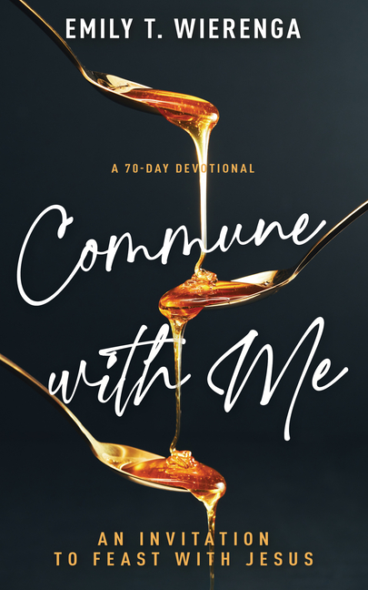 Commune with Me: An Invitation to Feast with Jesus