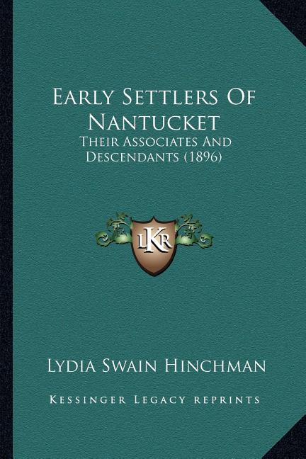 Early Settlers Of Nantucket: Their Associates And Descendants (1896)