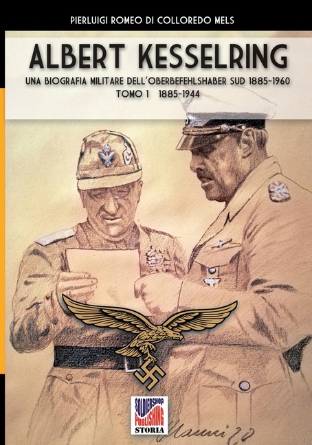 Kesselring: una biografia militare dell'Oberbefehlshaber Süd, 1943- 1945 - Vol. I