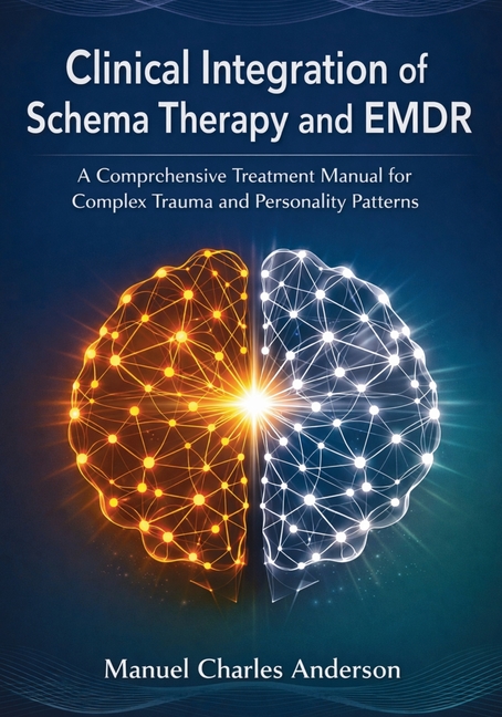 Clinical Integration of Schema Therapy and EMDR: A Comprehensive Treatment Manual for Complex Trauma and Personality Patterns