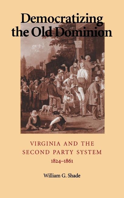 Democratizing the Old Dominion: Virginia and the Second Party System, 1824-1861