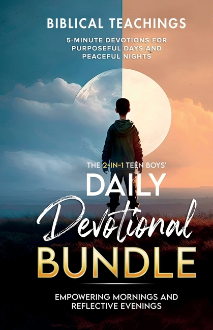 The Teen Boys' Daily Devotional - Value Edition: Empowering Mornings And Reflective Evenings: 5-Minute Devotions For Purposeful Days and Peaceful Nigh