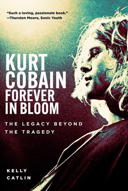 Kurt Cobain: Forever in Bloom: The Legacy Beyond the Tragedy