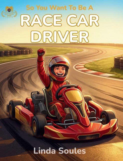 So You Want To Be A Race Car Driver: A Kids' Guide to Motorsports, Racing Tracks, Speed and Strategy, and the Fearless Drivers Who Rule the Finish Lin
