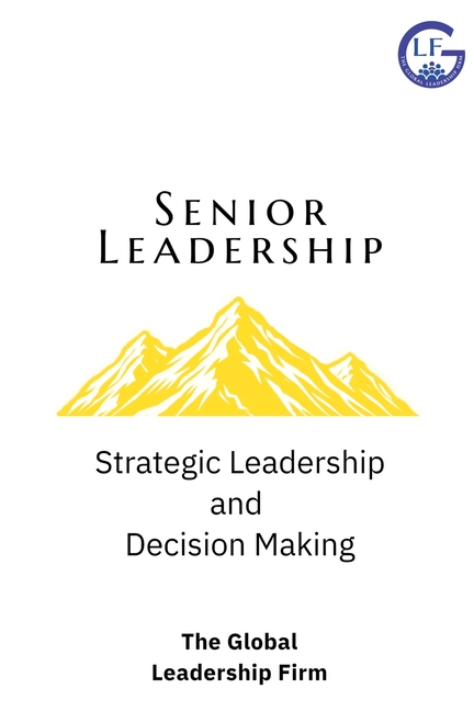 Senior Leadership: Strategic Leadership and Decision Making