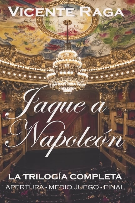 Jaque a Napoleón: La trilogía completa: apertura, medio juego y final