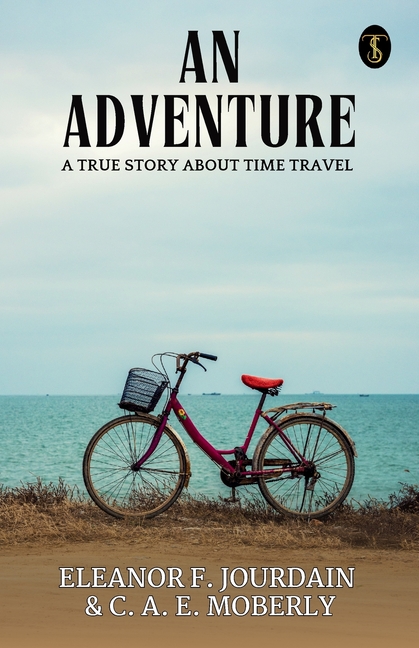 An Adventure A True Story About Time Travel