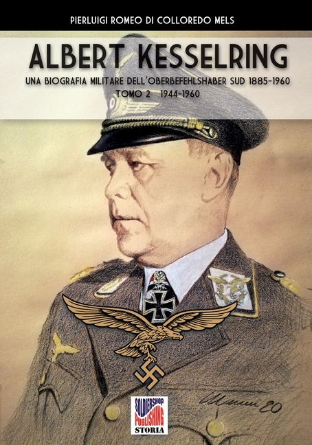 Kesselring: una biografia militare dell'Oberbefehlshaber Süd, 1943- 1945 - Vol. II