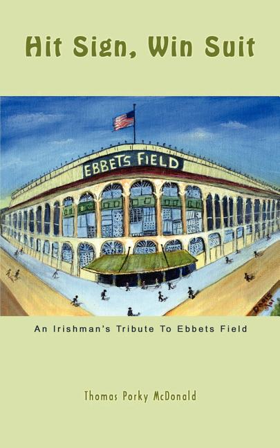 Hit Sign, Win Suit: An Irishman's Tribute to Ebbets Field