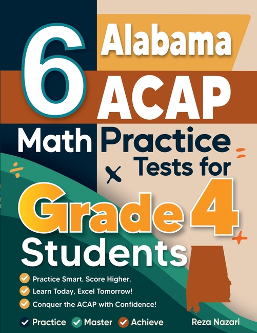 6 Alabama ACAP Grade 4 Math Practice Tests: A Complete Guide to Building Math Mastery and Excelling on the Alabama ACAP Test