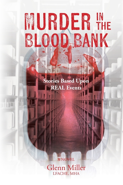 Murder in the Blood Bank: Stories Based Upon REAL Events