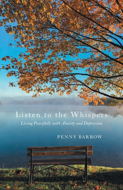 Listen to the Whispers: Living Peacefully with Anxiety and Depression