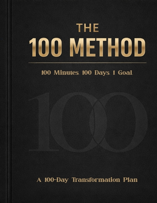 The 100 Method: A 100-Day Transformation Plan