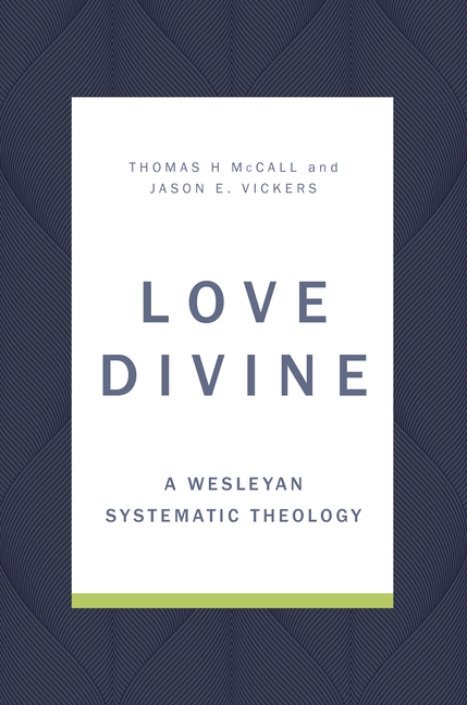 Love Divine: A Wesleyan Systematic Theology