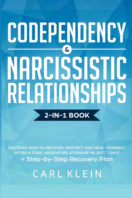 Codependency and Narcissistic Relationships: Discover How to Recover, Protect and Heal Yourself after a Toxic Abusive Relationship in Just 7 Days + St