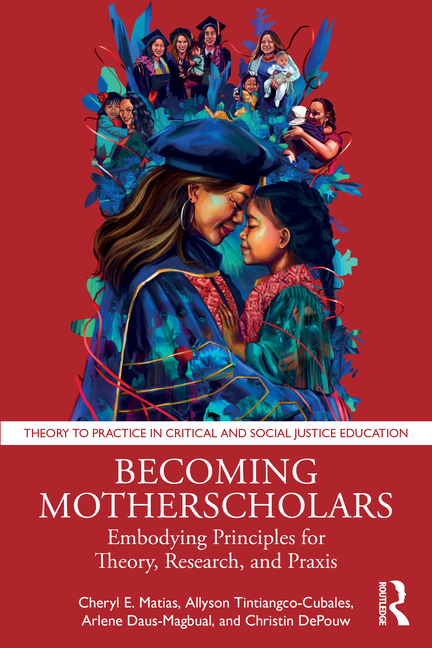 Becoming Motherscholars: Embodying Principles for Theory, Research, and PRAXIS