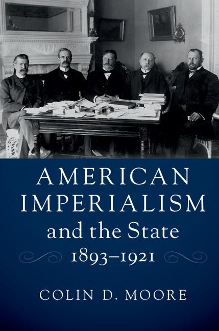 American Imperialism and the State, 1893-1921
